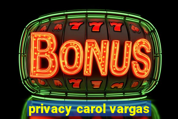 privacy carol vargas